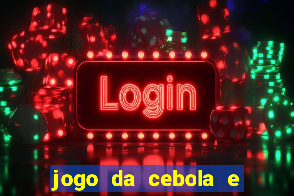 jogo da cebola e da berinjela